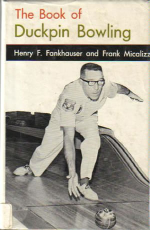 The Book of Duckpin Bowling by Henry F. Fankhouser and Frank Micalizzi